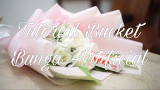 Membuat Bucket Bunga Artificial | Tutorial Bouquet | RWVE.ID