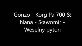 Sławomir - Weselny pyton (cover gonzo & nana - korg pa 700)