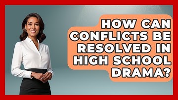 How Can Conflicts Be Resolved In High School Drama? - High School Toolkit