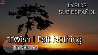 The Wallflowers - I Wish I Felt Nothing  Lyrics Sub español