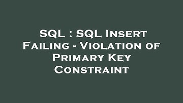 SQL : SQL Insert Failing - Violation of Primary Key Constraint
