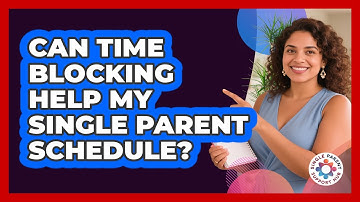 Can Time Blocking Help My Single Parent Schedule?