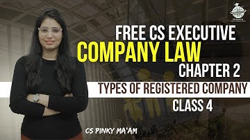 FREE CS Executive |Company Law |Chapter 2 | Types of registered company | Class 4 | By CS Pinky Maam