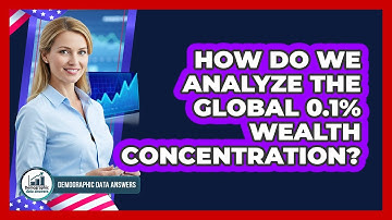 How Do We Analyze The Global 0.1% Wealth Concentration? - Demographic Data Answers