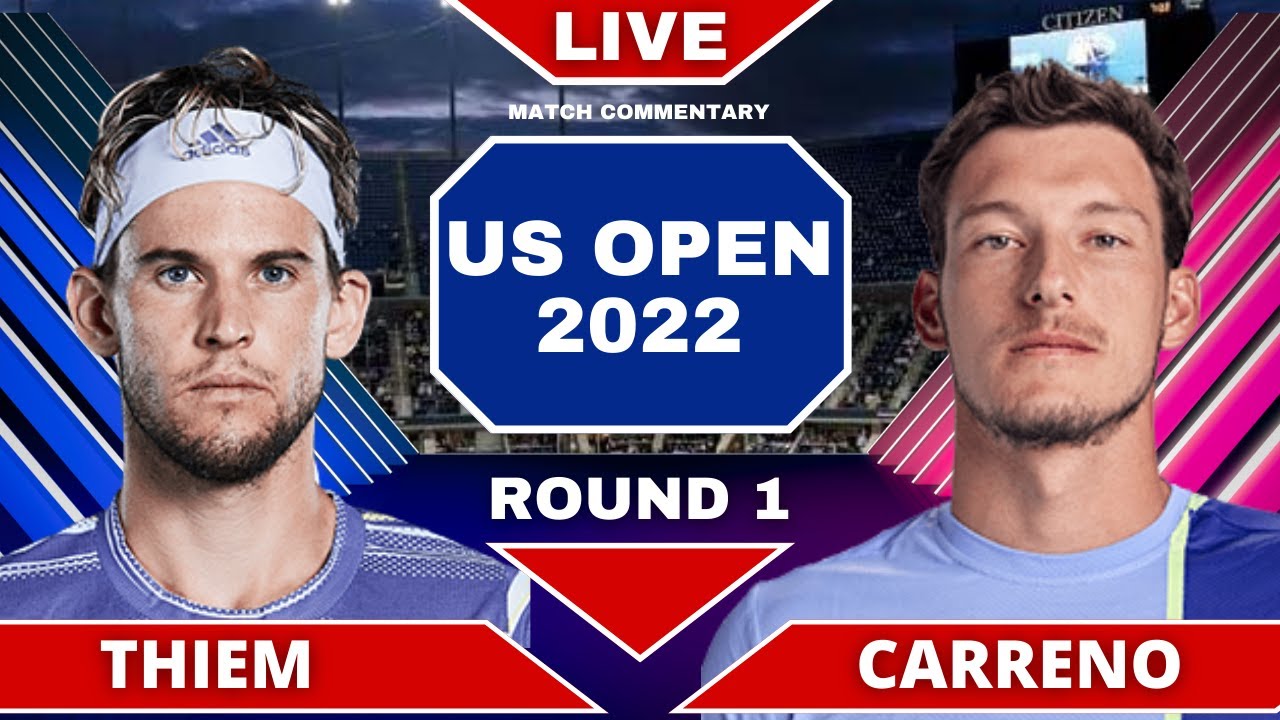 Dominic Thiem vs Pablo Carreno Busta US Open 2022 First Round Live Match Commentary