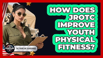 How Does JROTC Improve Youth Physical Fitness? - The Frontline Guardians