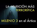 La Aparición más Terrorífica - Milenio 3 en el Ártico