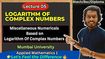 Lec 05.Logarithm of Complex Numbers|Miscellaneous Numericals|Applied mathematics 1|Mumbai University