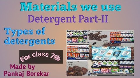 Materials we use( class7th) V-3,Types of Detergents