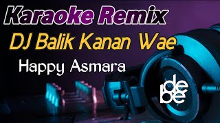 Balik Kanan Wae - Happy Asmara Karaoke Dj Remix | Aku Tresno Karo Kowe Nanging Aku Biso Opo