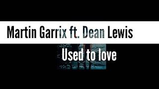 Martin Garrix ft. Dean Lewis - Used To Love (Magyar Dalszöveg)