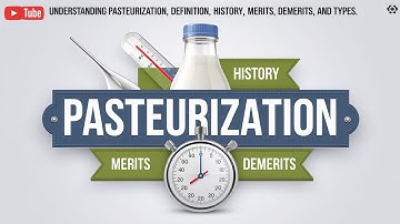Understanding Pasteurization: Definition, History, Merits, Demerits, and Types
