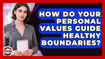 How Do Your Personal Values Guide Healthy Boundaries? - Strong Survivors Network