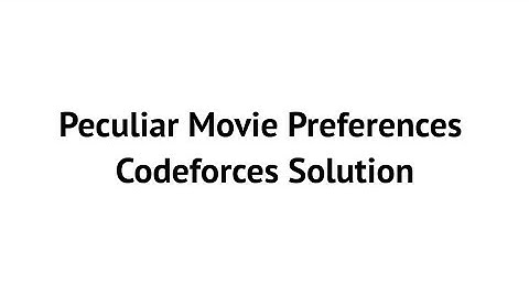 Peculiar Movie Preferences | Codeforces Round 767
