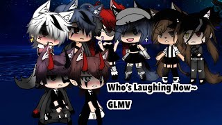 Who’s Laughing Now~ GLMV