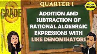 ADDITION AND SUBTRACTION OF RATIONAL ALGEBRAIC EXPRESSION WITH LIKE DENOMINATORS || GRADE 8 MATH Q1