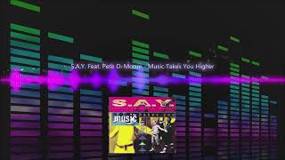 S.A.Y. Feat. Pete D. Moore - Music Takes You Higher