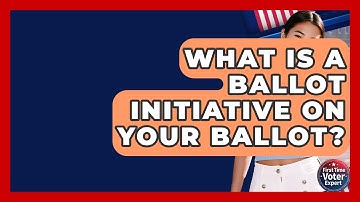 What Is A Ballot Initiative On Your Ballot? - First Time Voter Expert