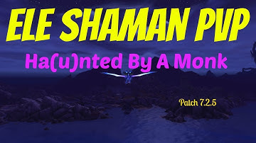 🔥7.2.5 Elemental Shaman PvP | Ha(u)nted By A Monk | Battleground WoW