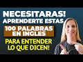 NECESITARAS APRENDERTE ESTAS 100 PALABRAS en INGLES CONMIGO PARA ENTENDER LO QUE DICEN EN 12 MINUTOS