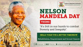 𝗡𝗘𝗟𝗦𝗢𝗡 𝗠𝗔𝗡𝗗𝗘𝗟𝗔 𝗗𝗔𝗬 | Transforming Lives Through Rehabilitation | Kenya Prisons Service