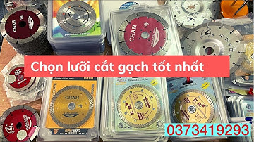Chọn lưỡi cắt gạch đĩa cưa gạch tốt nhất hiện nay
