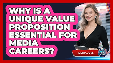 Why Is A Unique Value Proposition Essential For Media Careers?