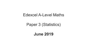 EdExcel A-Level Maths Paper 3 June 2019 (Statistics)
