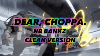 Dear, Choppa., NB Bankz (CLEAN VERSION)