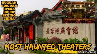 Most Haunted Theaters in the World/HUGUAN HUIGUAN OPERA HOUSE, BEIJING, CHINA