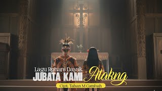 JUBATA KAMI ATAKNG | Lagu Rohani Dayak Cipt. Tahan M Cambah