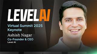 Level AI Virtual Summit 2025 Keynote | Ashish Nagar, Co-Founder & CEO, Level AI