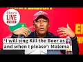 ‘I will sing 'Kill the Boer' as and when I please’: Malema