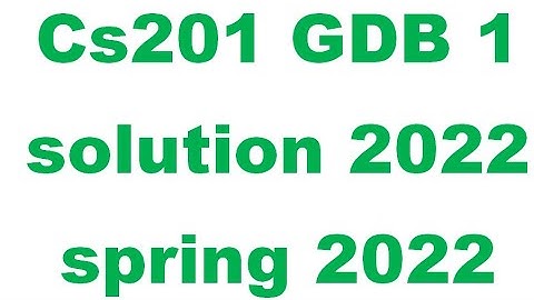 Cs201 GDB 1 solution 2022 || cs201 GDB solution 2022 || cs201 GDB solution Spring 2022