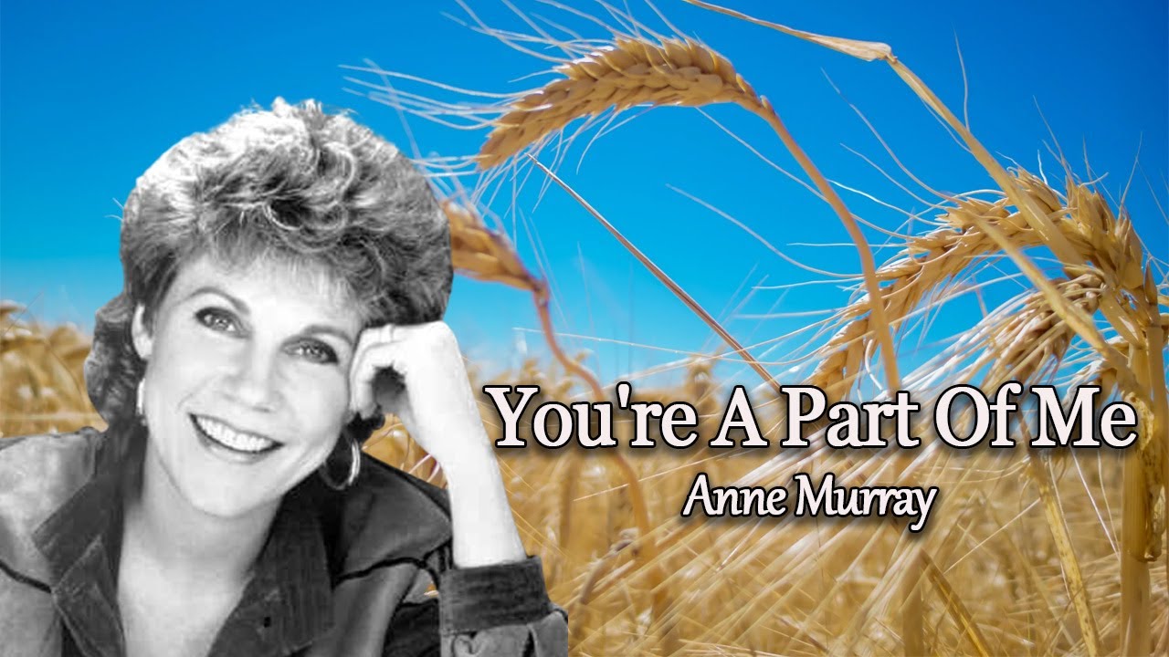 You're A Part Of Me - Anne Murray ( Lyrics ) - Gospel Collection You're A Part Of Me - Anne Murray ( Lyrics ) - Gospel Collection