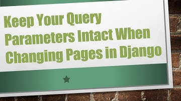 Keep Your Query Parameters Intact When Changing Pages in Django