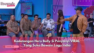 Kedatangan Heru Bolly Si Penyanyi VIRAL Yang Suka Bawain Lagu India | BROWNIS (8/5/24) P4