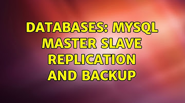 Databases: MySQL Master Slave Replication and backup