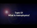 Topic 01what is astrophysics