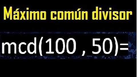 mcd 100 y 50 , maximo comun divisor , como se halla , ejemplos