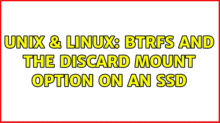 Unix & Linux: btrfs and the discard mount option on an ssd