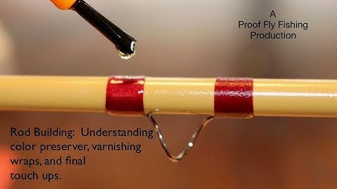 Rod Building:  Understanding color preserver, varnishing wraps, and final touch ups.