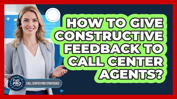 How To Give Constructive Feedback To Call Center Agents?