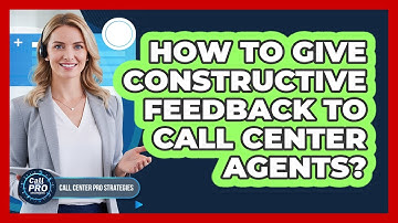 How To Give Constructive Feedback To Call Center Agents?