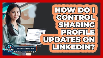 How Do I Control Sharing Profile Updates On LinkedIn?