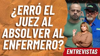 ¿Erró el juez al absolver al enfermero? | Eduardo Meléndez recupera su libertad | Sylvia Hernández