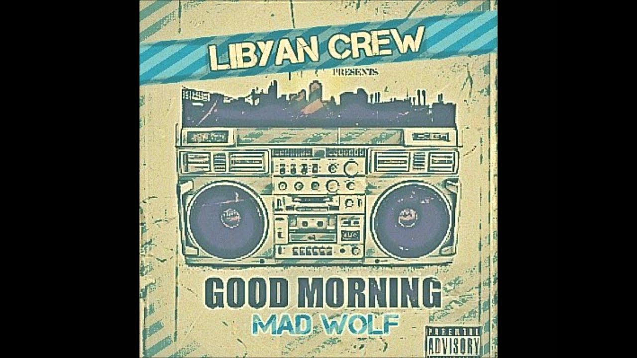 الراب الليبي 2015 LiBYaN CReW - GoOD MoRNINg - MaD WOLF