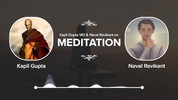 Naval Ravikant & Kapil Gupta on - MEDITATION