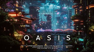 OASIS: Perfect Future City Chill Ambience - Ethereal Cyberpunk Ambient For Calm Seekers