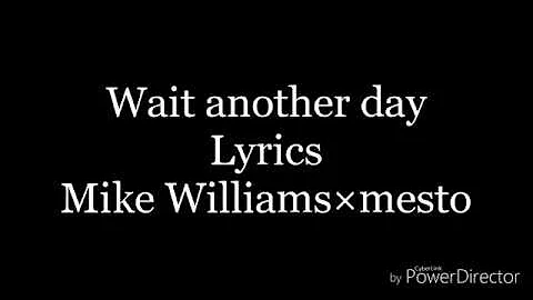 Wait another day-lyrics-Mike Williams×Mesto - DayDayNews